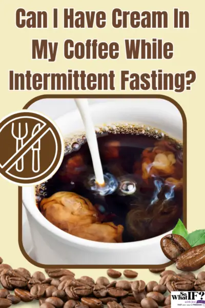 Can I Have Cream In My Coffee While Intermittent Fasting?