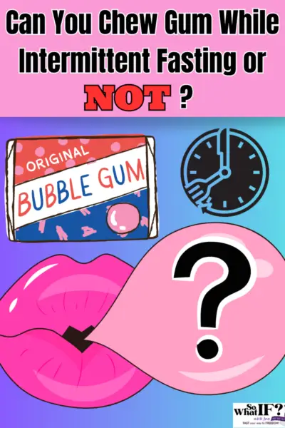 Can you chew gum while Intermittent Fasting or NOT?