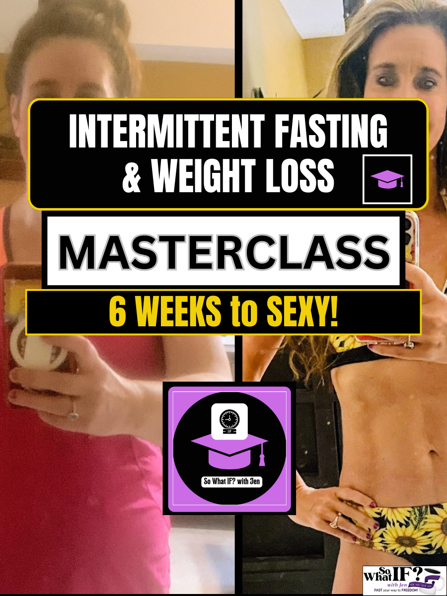 Intermittent Fasting And Weight Loss Masterclass 6 Weeks To Sexy So What If With Jen 2340