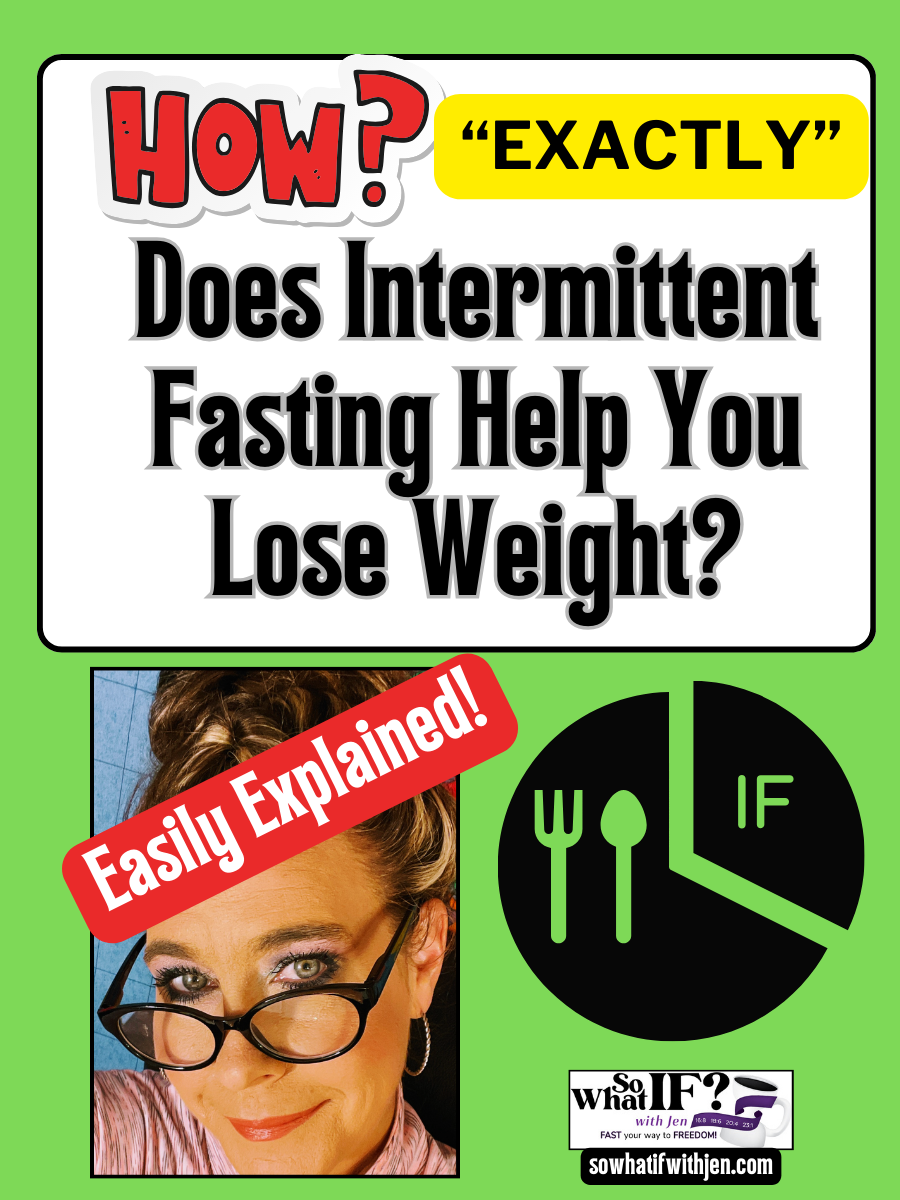 How [exactly] Does Intermittent Fasting Help You Lose Weight So What If With Jen