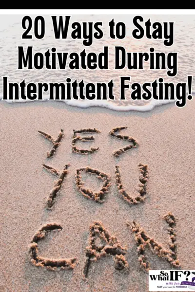 20 Ways to Stay Motivated During Intermittent Fasting!
