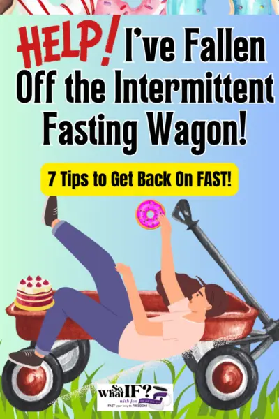 HELP! I've Fallen Off the Intermittent Fasting Wagon!